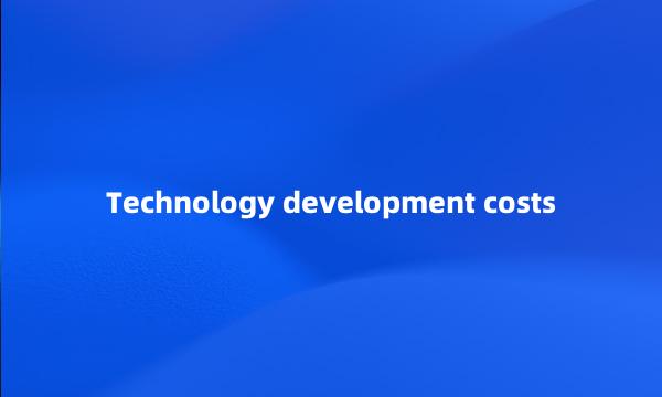 Technology development costs