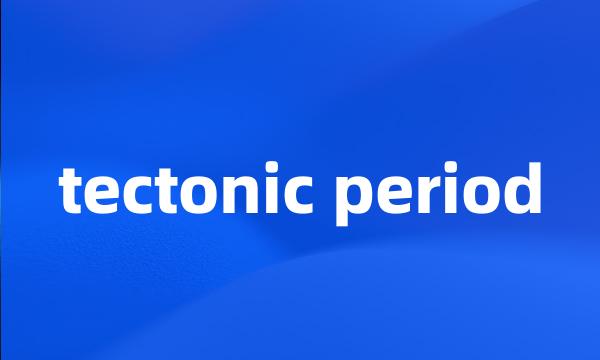 tectonic period