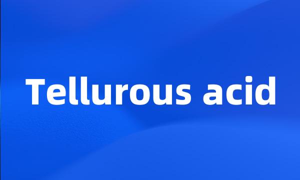 Tellurous acid