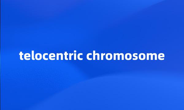 telocentric chromosome