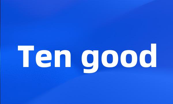 Ten good