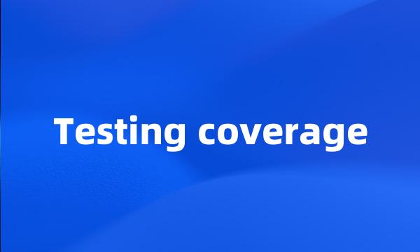 Testing coverage