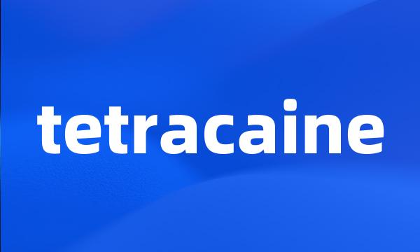 tetracaine