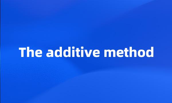 The additive method