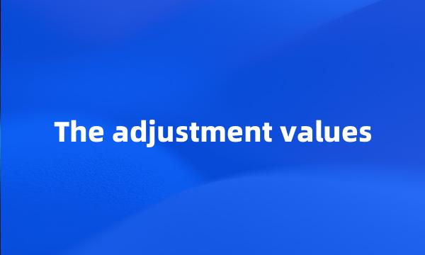 The adjustment values