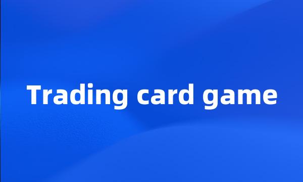 Trading card game