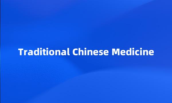 Traditional Chinese Medicine