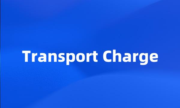 Transport Charge