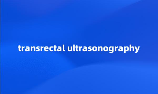 transrectal ultrasonography