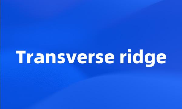 Transverse ridge