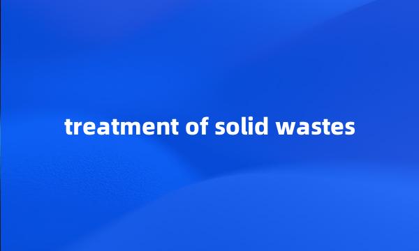 treatment of solid wastes