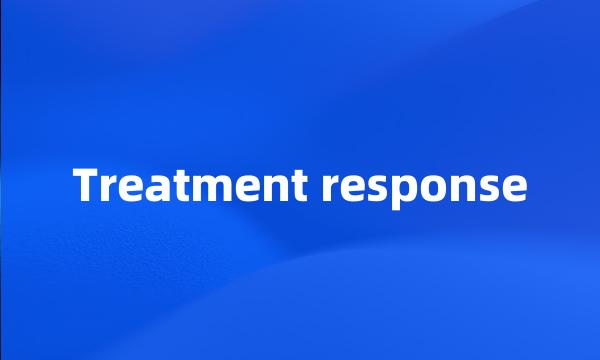 Treatment response