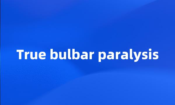 True bulbar paralysis