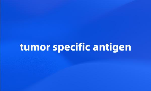 tumor specific antigen