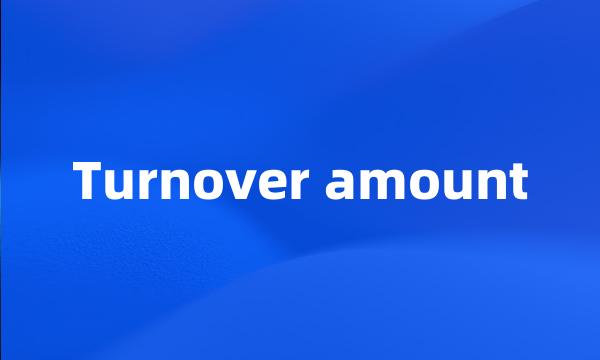 Turnover amount