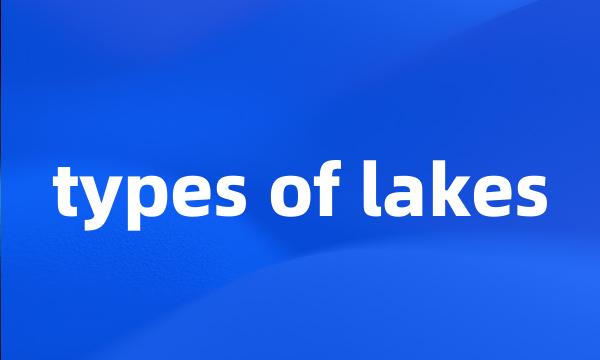 types of lakes