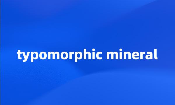 typomorphic mineral