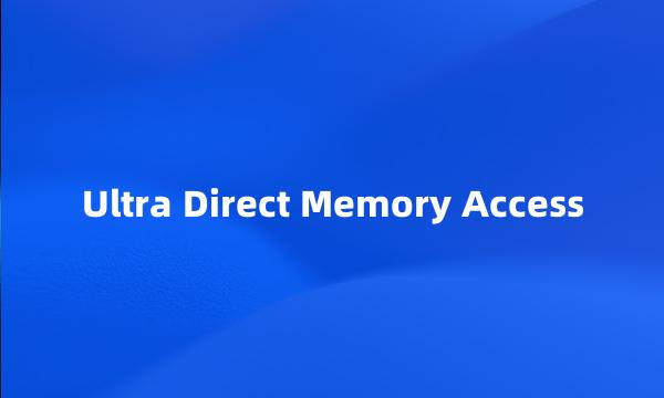 Ultra Direct Memory Access