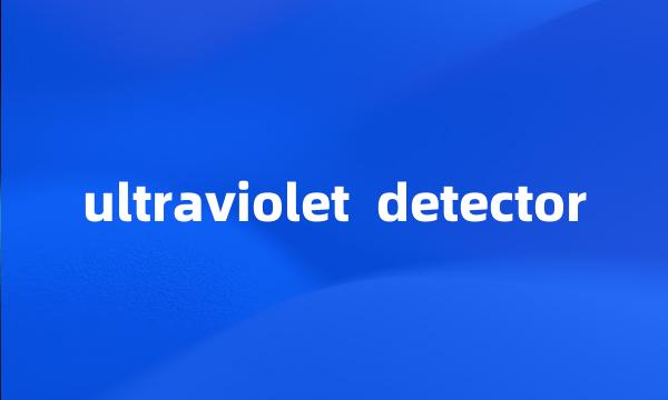 ultraviolet  detector