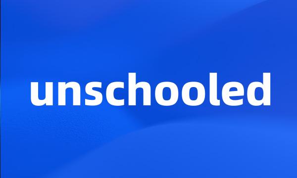 unschooled