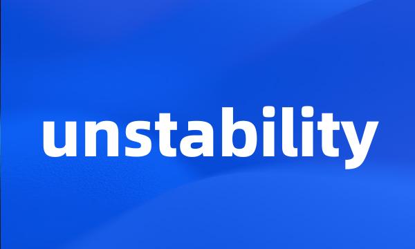 unstability