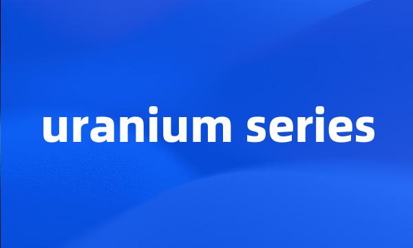 uranium series