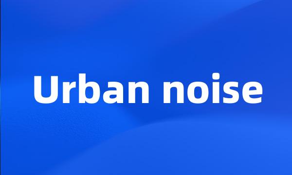 Urban noise