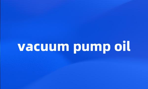 vacuum pump oil