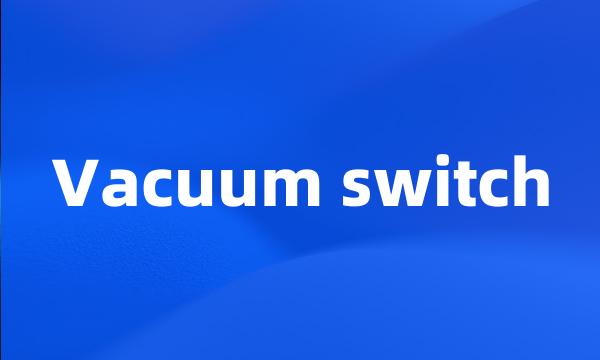 Vacuum switch