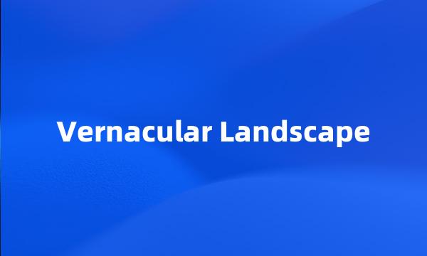 Vernacular Landscape