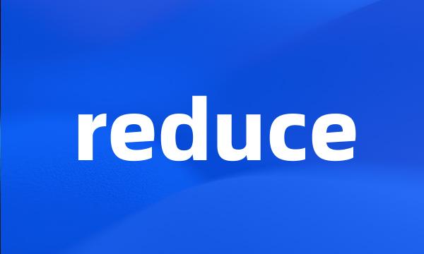 reduce