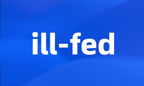 ill-fed