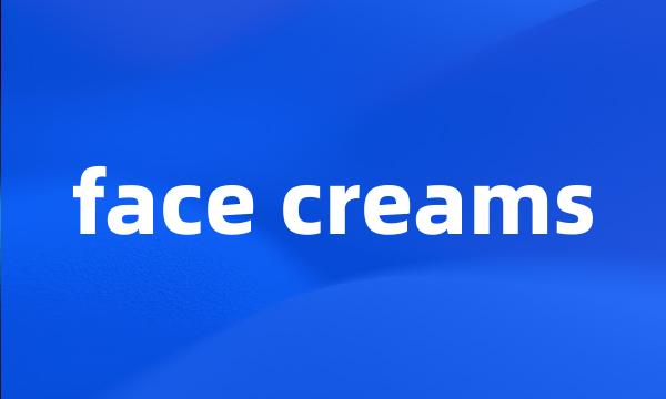 face creams