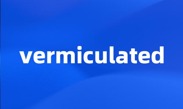 vermiculated