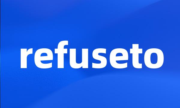 refuseto