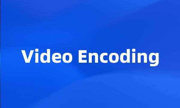 Video Encoding