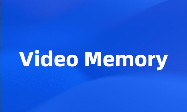 Video Memory