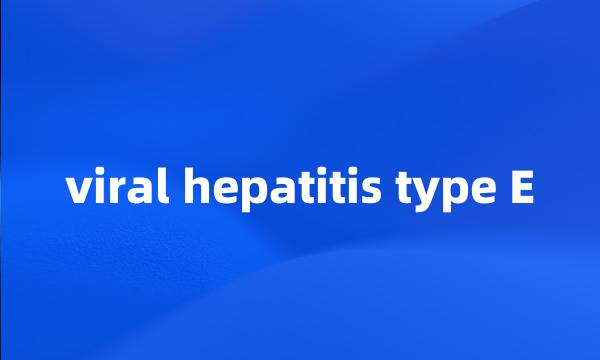 viral hepatitis type E