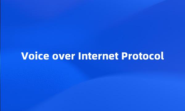 Voice over Internet Protocol