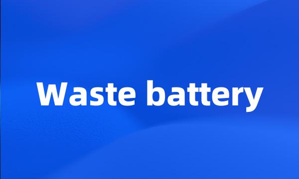 Waste battery