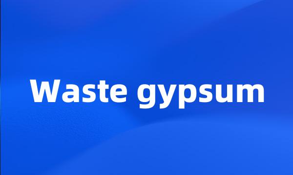 Waste gypsum