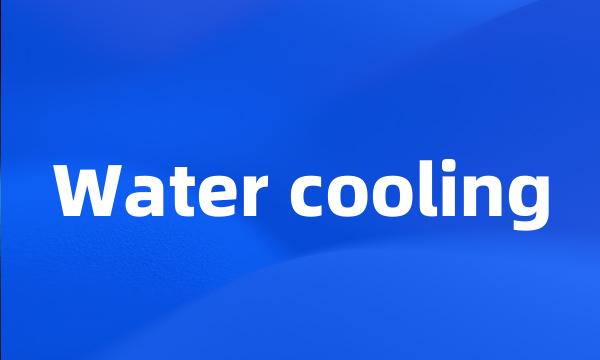 Water cooling