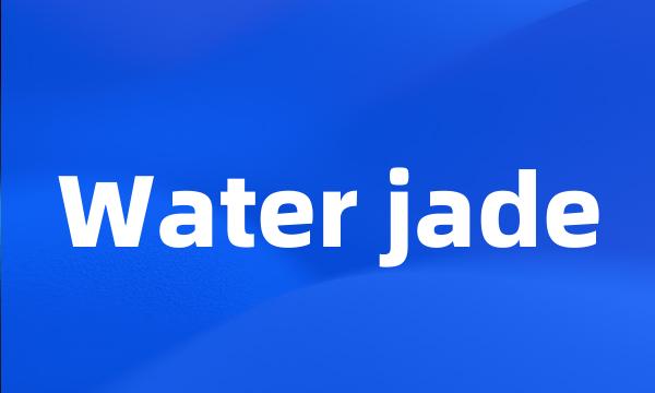 Water jade