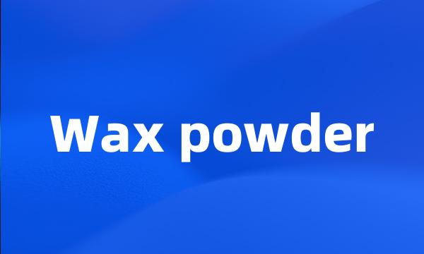 Wax powder