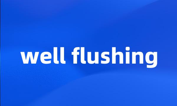 well flushing