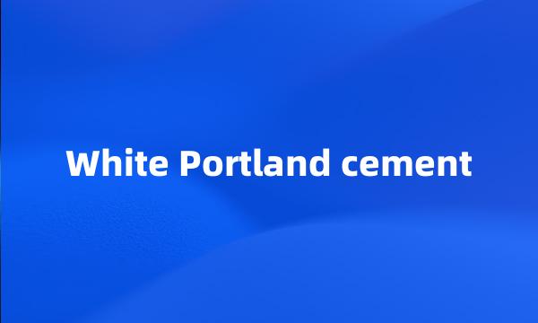 White Portland cement