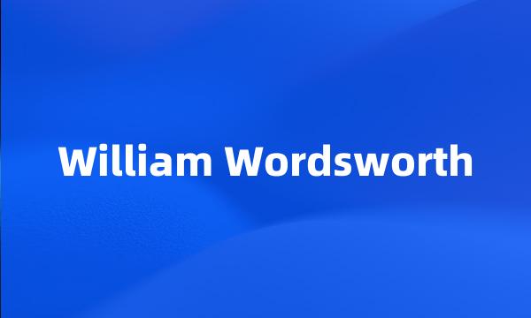 William Wordsworth