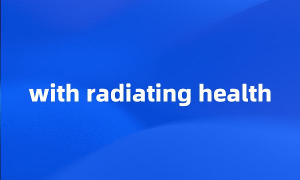 with radiating health