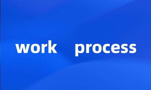 work    process