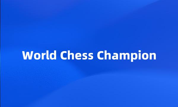 World Chess Champion